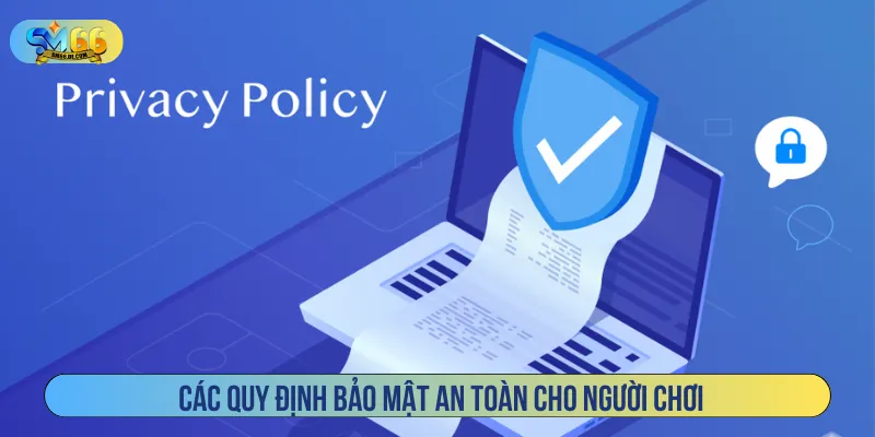 Các chính sách bảo mật mới nhất cần tuân thủ chặt chẽ