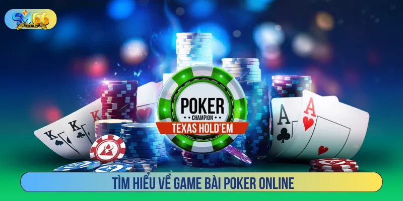 Game bài Poker trực tuyến là thể loại cá cược hấp dẫn