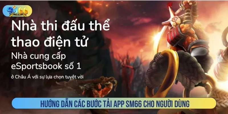 Hướng dẫn các bước tải app SM66 cho người dùng