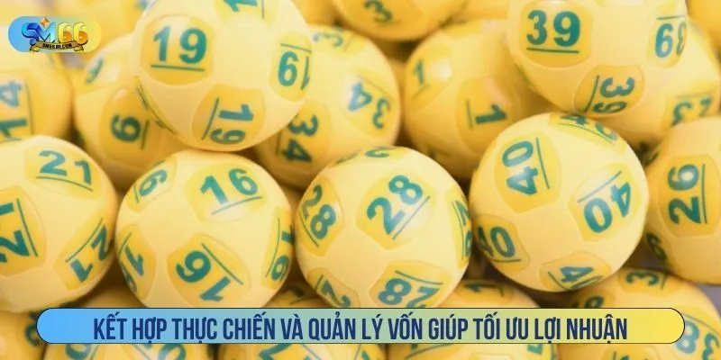 Kết hợp thực chiến và quản lý vốn giúp tối ưu lợi nhuận