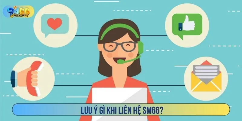 Lưu ý gì khi liên hệ SM66?