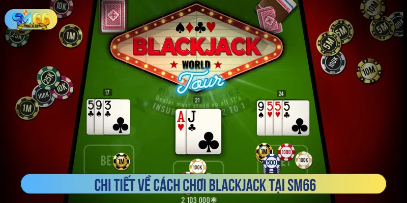 Người mới dễ dàng đặt cược tham gia blackjack SM66