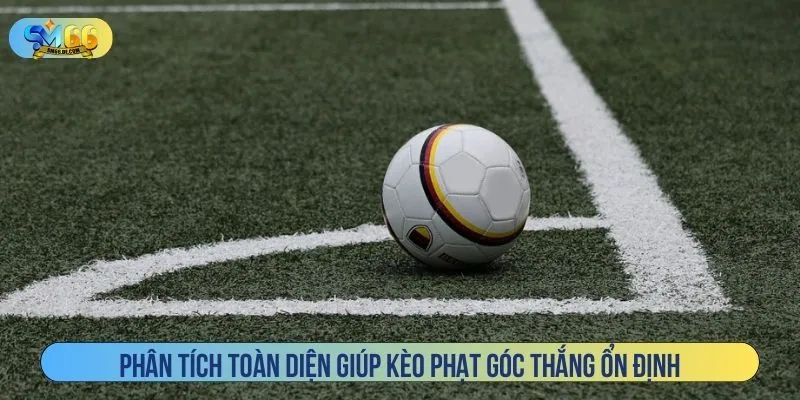 Phân tích toàn diện giúp kèo phạt góc thắng ổn định