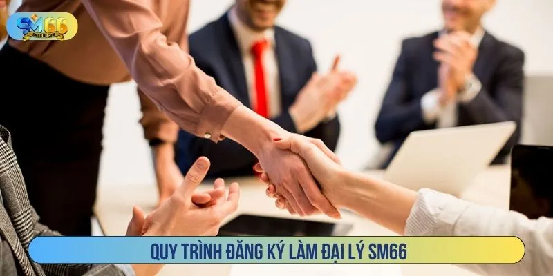 Quy trình đăng ký làm đại lý SM66