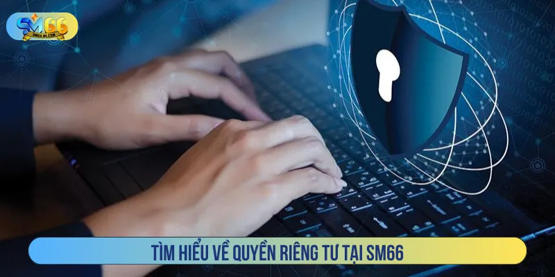 Quyền riêng tư nhằm bảo vệ thông tin hội viên an toàn