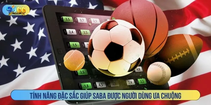 Tính năng đặc sắc giúp SABA được người dùng ưa chuộng