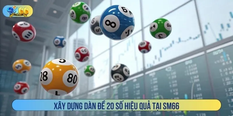 Xây dựng dàn đề 20 số hiệu quả tại SM66